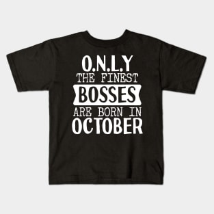 Only The Finest Bosses Are Born In October Kids T-Shirt